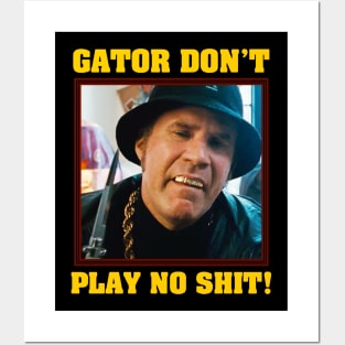 Gator Don't Play No Shit! Posters and Art